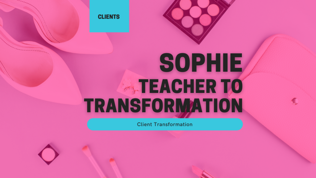 Sophie - Teacher to Transformation